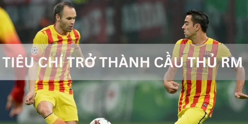 tiêu chí trở thành cầu thủ rm